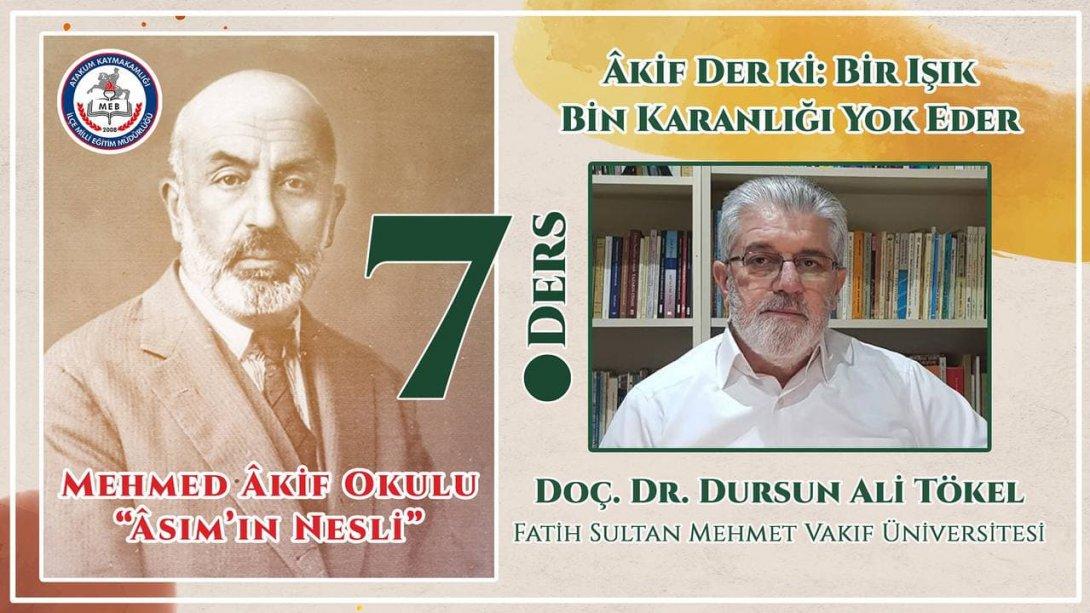 Ders 7: Doç. Dr. Dursun Ali TÖKEL, Âkif Der Ki: Bir Işık Bin Karanlığı Yok Eder