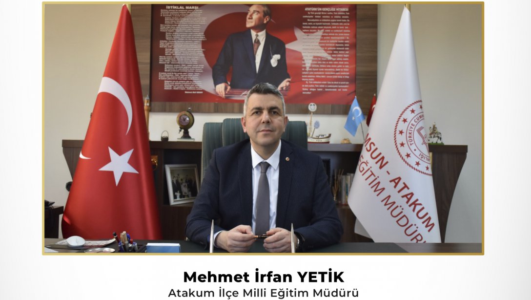 Atakum İlçe Millî Eğitim Müdürümüz Sayın Mehmet İrfan YETİK'in ara tatil sonrası bir mesaj yayımladı.