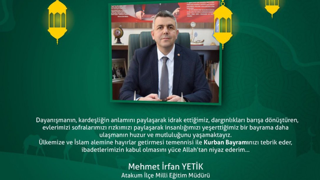 İlçe Milli Eğitim Müdürümüz Sayın Mehmet İrfan Yetik'in Kurban Bayramı Kutlama Mesajı