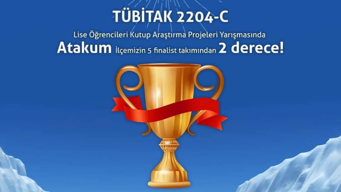 2204-C Lise Öğrencileri Kutup Araştırma Projeleri  Yarışmasında Atakum İlçemiz, 5 takımla yerini almış olup 2 derece ile ödül kazanmıştır.